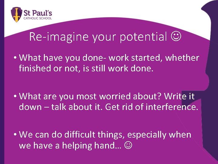 Re-imagine your potential • What have you done- work started, whether finished or not,
