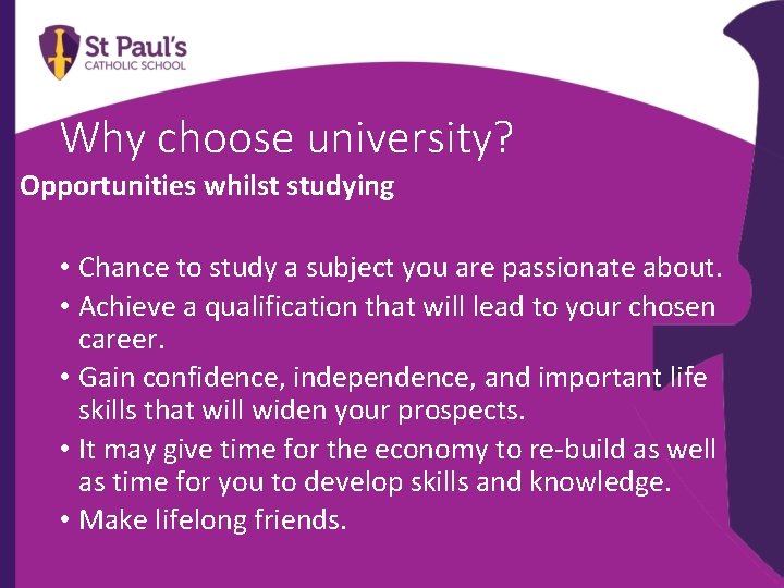 Why choose university? Opportunities whilst studying • Chance to study a subject you are