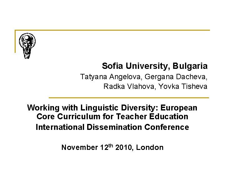 Sofia University, Bulgaria Tatyana Angelova, Gergana Dacheva, Radka Vlahova, Yovka Tisheva Working with Linguistic