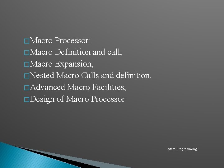 � Macro Processor: � Macro Definition and call, � Macro Expansion, � Nested Macro