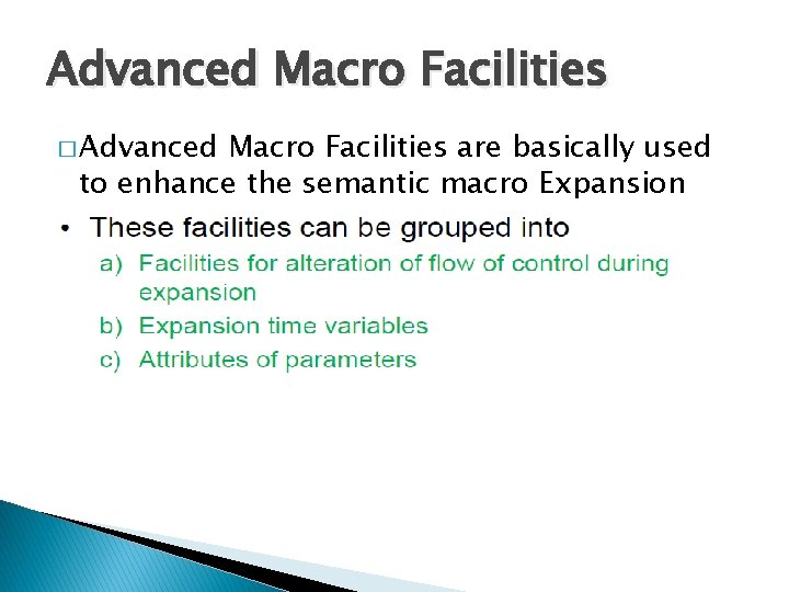 Advanced Macro Facilities � Advanced Macro Facilities are basically used to enhance the semantic