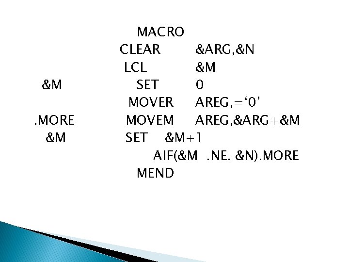 &M. MORE &M MACRO CLEAR &ARG, &N LCL &M SET 0 MOVER AREG, =‘