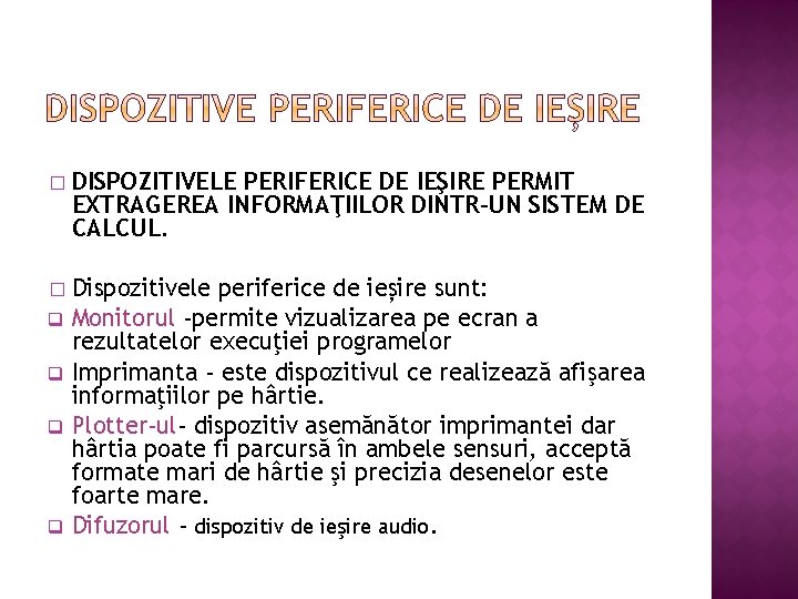 � DISPOZITIVELE PERIFERICE DE IEŞIRE PERMIT EXTRAGEREA INFORMAŢIILOR DINTR-UN SISTEM DE CALCUL. � Dispozitivele