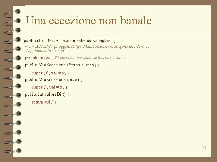 Una eccezione non banale public class Mia. Eccezione extends Exception { // OVERVIEW: gli