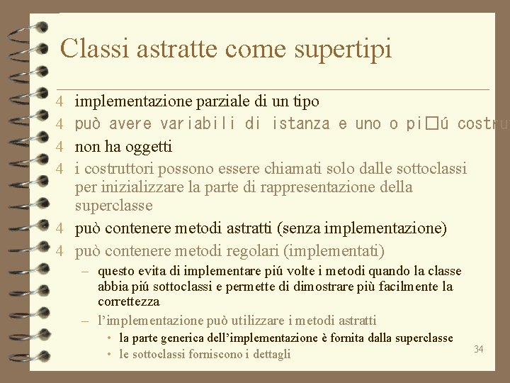 Classi astratte come supertipi implementazione parziale di un tipo può avere variabili di istanza