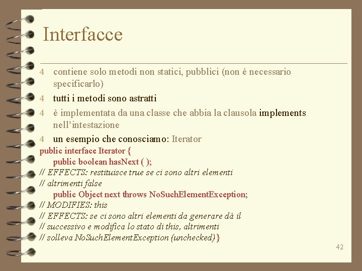 Interfacce 4 contiene solo metodi non statici, pubblici (non è necessario specificarlo) 4 tutti