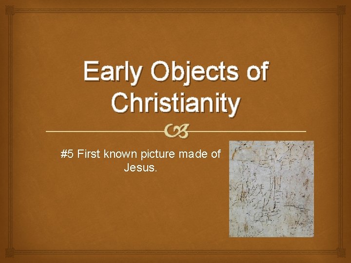 Early Objects of Christianity #5 First known picture made of Jesus. 