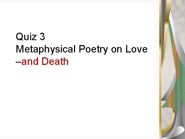 Quiz 3 Metaphysical Poetry on Love –and Death 