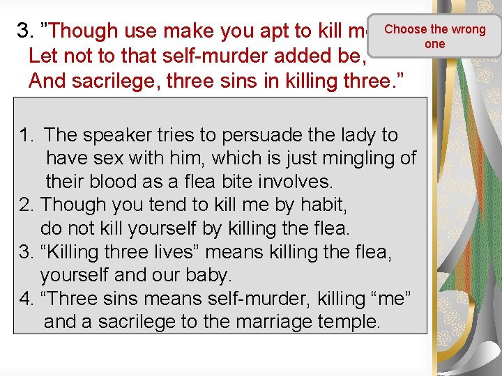 3. ”Though use make you apt to kill me, Choose the wrong one Let