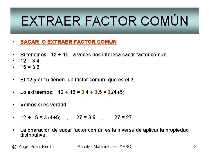 EXTRAER FACTOR COMÚN • SACAR O EXTRAER FACTOR COMÚN • • • Si tenemos