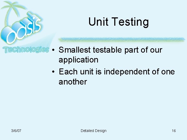 Unit Testing • Smallest testable part of our application • Each unit is independent Unit Testing • Smallest testable part of our application • Each unit is independent