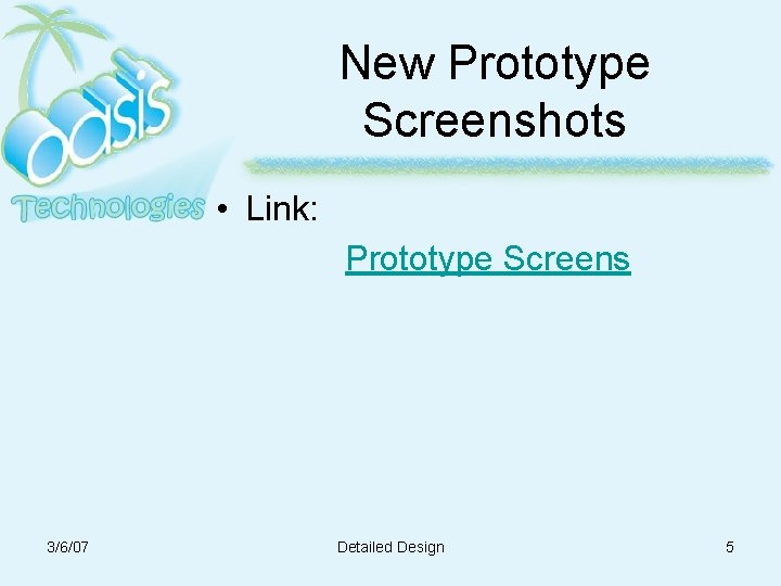 New Prototype Screenshots • Link: Prototype Screens 3/6/07 Detailed Design 5 New Prototype Screenshots • Link: Prototype Screens 3/6/07 Detailed Design 5