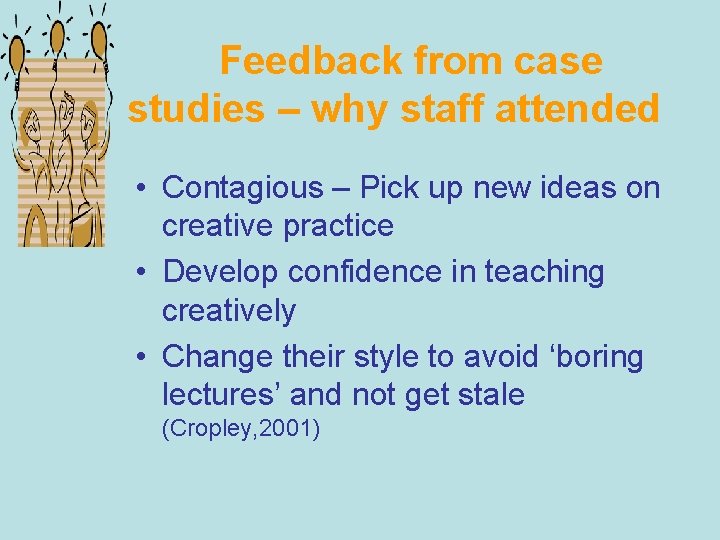 Feedback from case studies – why staff attended • Contagious – Pick up new
