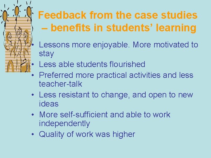 Feedback from the case studies – benefits in students’ learning • Lessons more enjoyable.