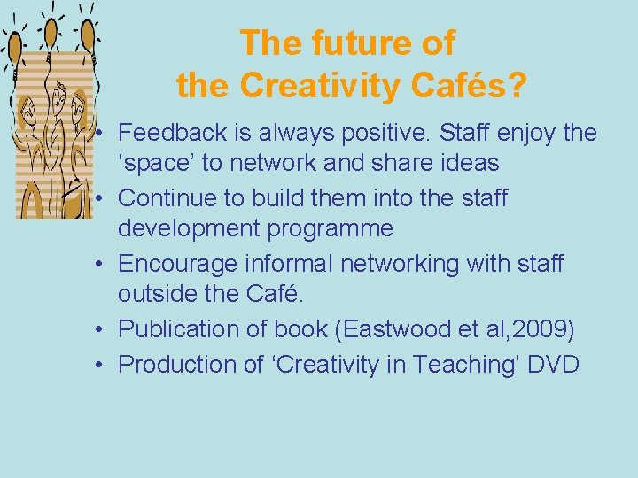 The future of the Creativity Cafés? • Feedback is always positive. Staff enjoy the
