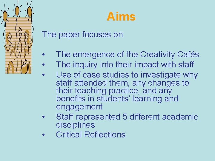 Aims The paper focuses on: • • • The emergence of the Creativity Cafés