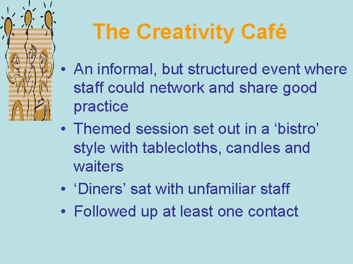 The Creativity Café • An informal, but structured event where staff could network and