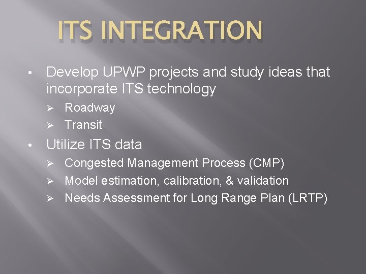 ITS INTEGRATION • Develop UPWP projects and study ideas that incorporate ITS technology Roadway