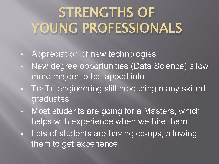 STRENGTHS OF YOUNG PROFESSIONALS • • • Appreciation of new technologies New degree opportunities