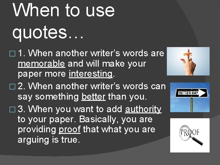 When to use quotes… � 1. When another writer’s words are memorable and will