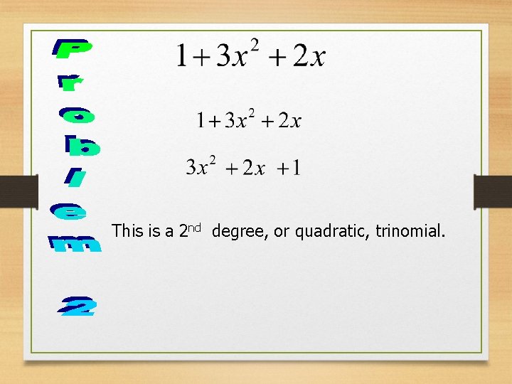 This is a 2 nd degree, or quadratic, trinomial. 