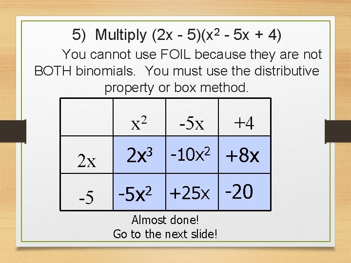 5) Multiply (2 x - 5)(x 2 - 5 x + 4) You cannot