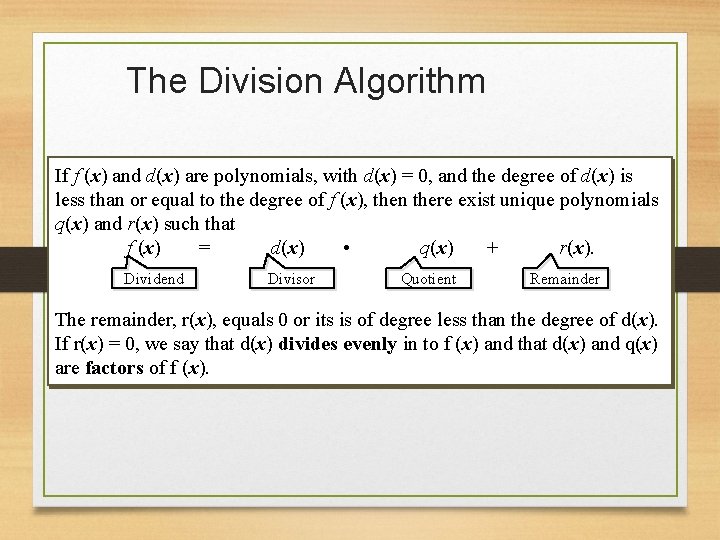The Division Algorithm If f (x) and d(x) are polynomials, with d(x) = 0,