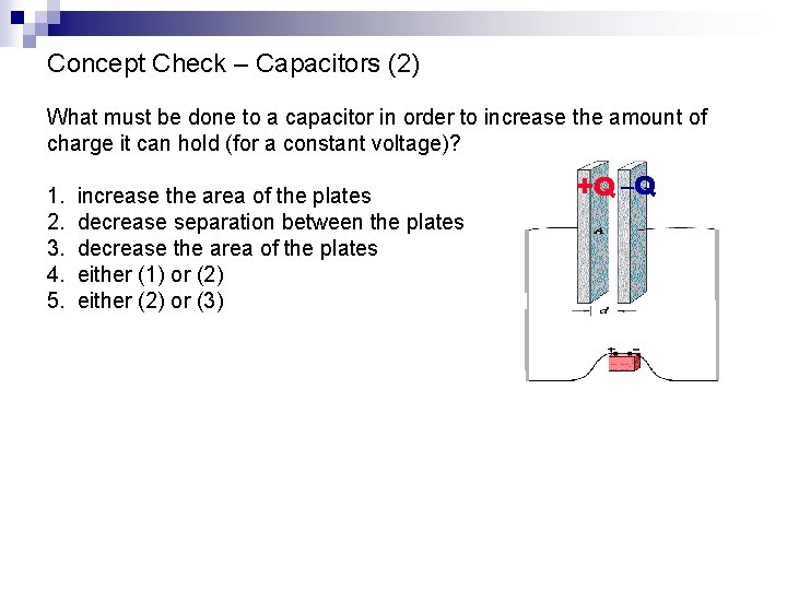 Concept Check – Capacitors (2) What must be done to a capacitor in order