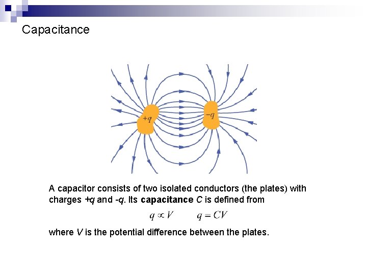 Capacitance A capacitor consists of two isolated conductors (the plates) with charges +q and