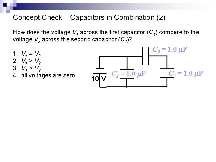 Concept Check – Capacitors in Combination (2) How does the voltage V 1 across