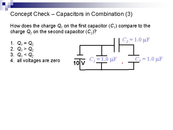 Concept Check – Capacitors in Combination (3) How does the charge Q 1 on