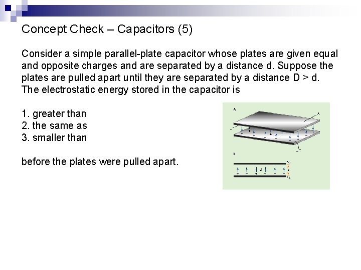 Concept Check – Capacitors (5) Consider a simple parallel-plate capacitor whose plates are given