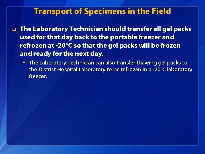 Transport of Specimens in the Field q The Laboratory Technician should transfer all gel