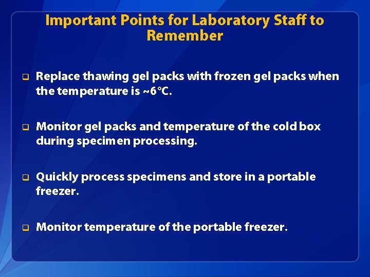 Important Points for Laboratory Staff to Remember q Replace thawing gel packs with frozen