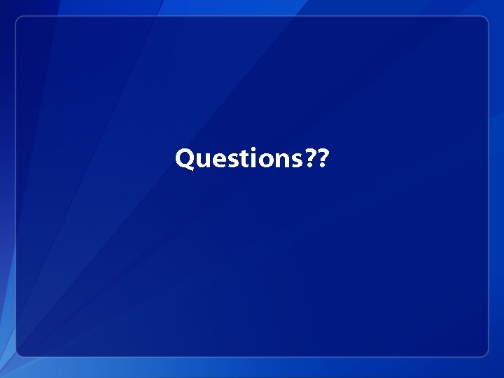 Questions? ? 
