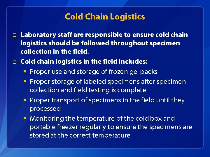 Cold Chain Logistics q q Laboratory staff are responsible to ensure cold chain logistics
