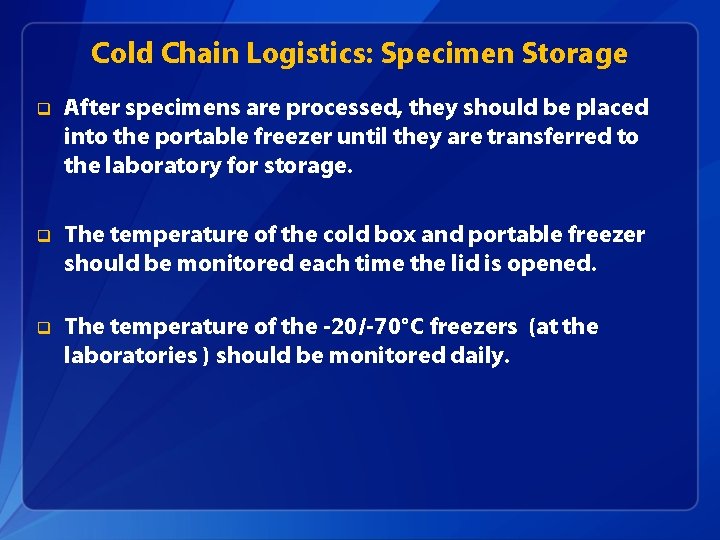 Cold Chain Logistics: Specimen Storage q After specimens are processed, they should be placed