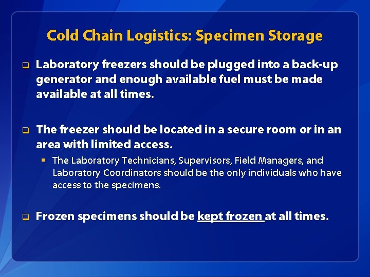 Cold Chain Logistics: Specimen Storage q Laboratory freezers should be plugged into a back-up