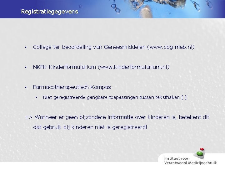 Registratiegegevens • College ter beoordeling van Geneesmiddelen (www. cbg-meb. nl) • NKFK-Kinderformularium (www. kinderformularium.