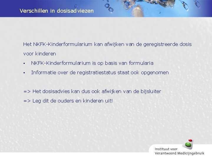 Verschillen in dosisadviezen Het NKFK-Kinderformularium kan afwijken van de geregistreerde dosis voor kinderen •