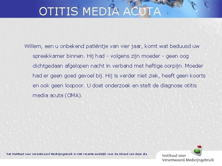 OTITIS MEDIA ACUTA Willem, een u onbekend patiëntje van vier jaar, komt wat beduusd