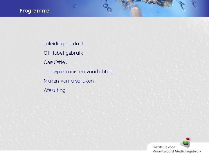 Programma Inleiding en doel Off-label gebruik Casuïstiek Therapietrouw en voorlichting Maken van afspraken Afsluiting