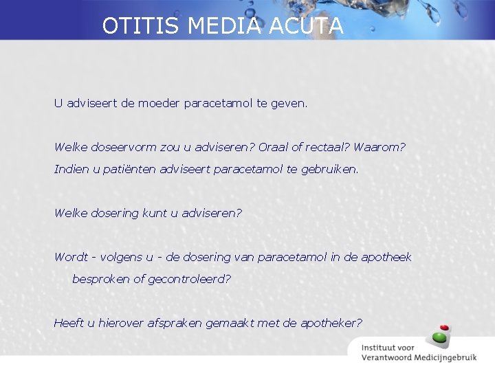 OTITIS MEDIA ACUTA U adviseert de moeder paracetamol te geven. Welke doseervorm zou u