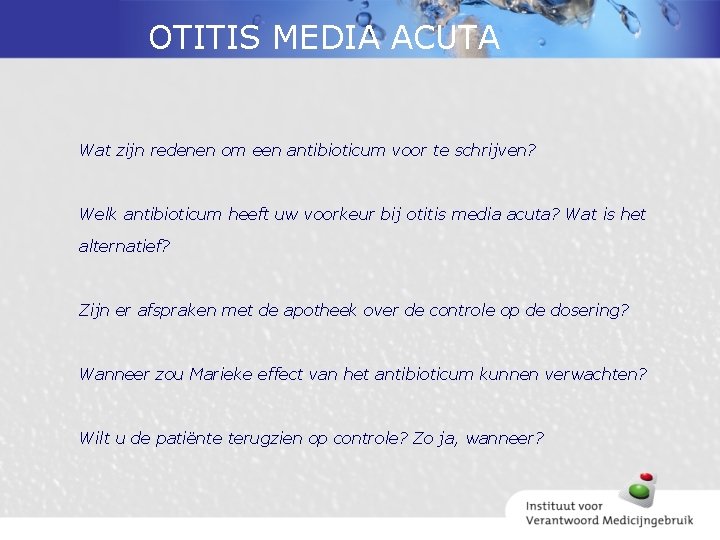 OTITIS MEDIA ACUTA Wat zijn redenen om een antibioticum voor te schrijven? Welk antibioticum