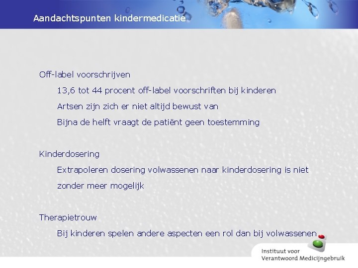 Aandachtspunten kindermedicatie Off-label voorschrijven 13, 6 tot 44 procent off-label voorschriften bij kinderen Artsen