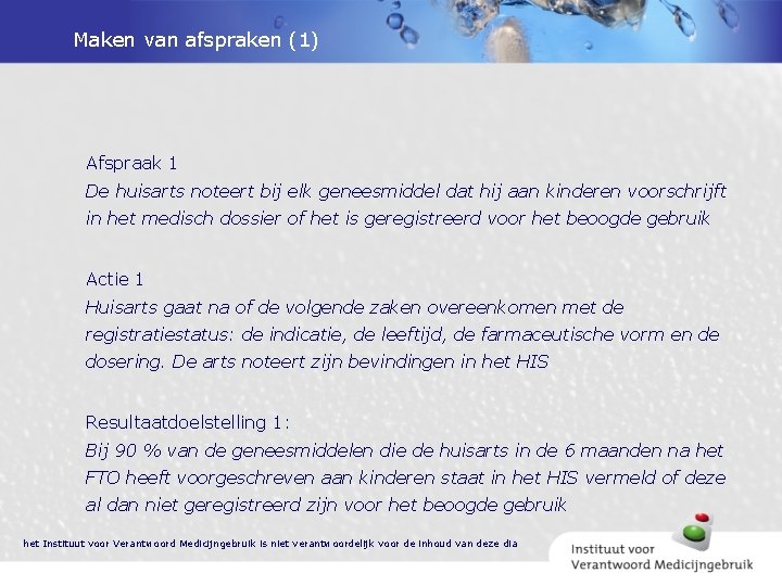 Maken van afspraken (1) Afspraak 1 De huisarts noteert bij elk geneesmiddel dat hij