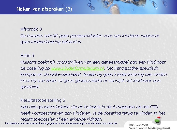 Maken van afspraken (3) Afspraak 3 De huisarts schrijft geen geneesmiddelen voor aan kinderen