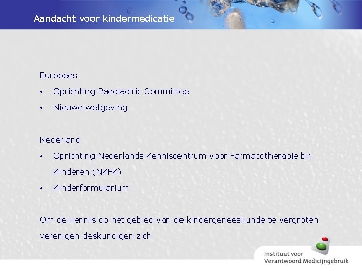 Aandacht voor kindermedicatie Europees • Oprichting Paediactric Committee • Nieuwe wetgeving Nederland • Oprichting