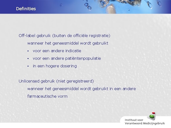 Definities Off-label gebruik (buiten de officiële registratie) wanneer het geneesmiddel wordt gebruikt • voor