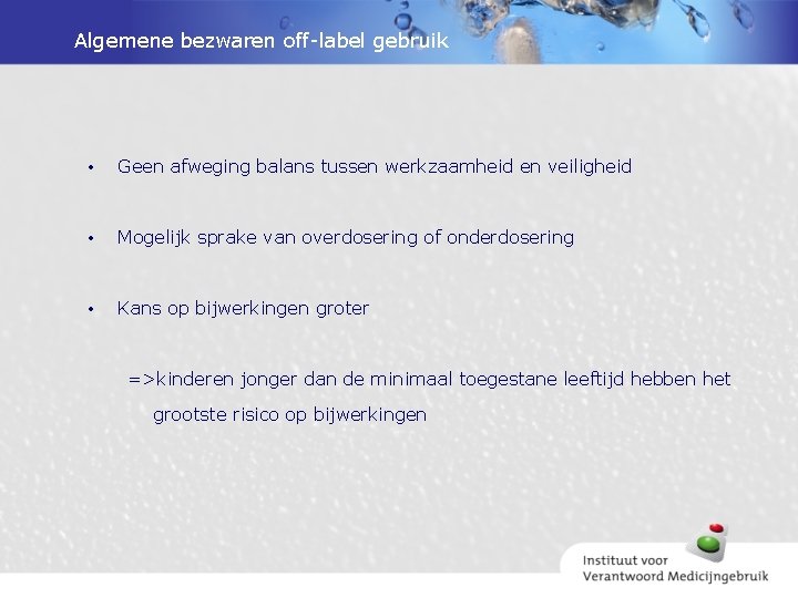 Algemene bezwaren off-label gebruik • Geen afweging balans tussen werkzaamheid en veiligheid • Mogelijk